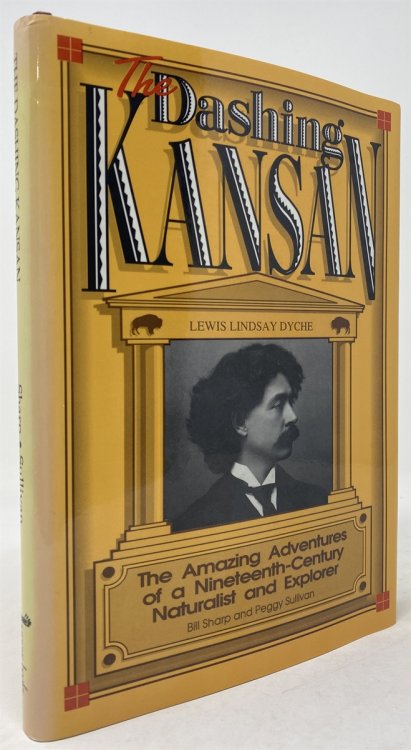 The Dashing Kansan: Lewis Lindsay Dyche the Amazing Adventures of a Nineteenth-Century Naturalist and Explorer
