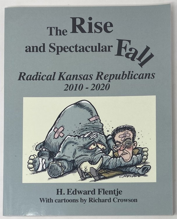 The Rise and Spectacular Fall Radical Kansas Republicans 2010-2020