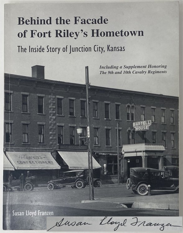 Behind the Facade of Fort Riley's Hometown: the Inside Story of Junction City, Kansas: Including a Supplement Honoring the 9th and 10th Cavalry Regiment