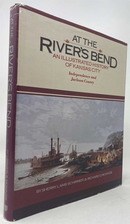 At the River's Bend: an Illustrated History of Kansas City : Independence and Jackson County