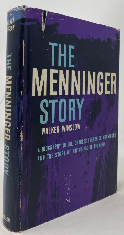 The Menninger Story A Biography of Dr. Charles Frederick Menninger and the Story of the Clinic He Founded