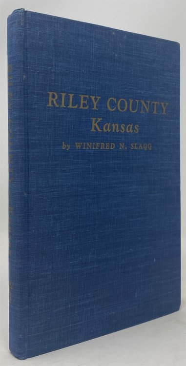 Riley County Kansas A Story of Early Settlements, Rich Valleys, Azure Skies and Sunflowers