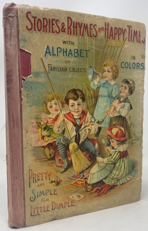 Stories and Rhymes and Happy Times Comprising Stories, Rhymes and Plays That Will Not Only Entertain, but Will Also Instruct Our Little Ones, Together with an Alphabet Lithographed in Eight Colors and Nearly 200 Illustrations Drawn by the Best Artists of England and America