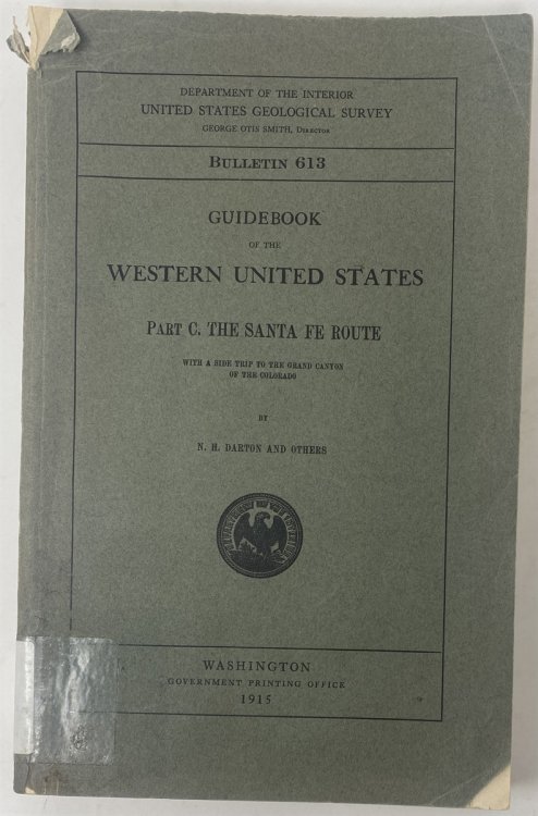 Bulletin 613: Guidebook of the Western United States: Part C. the Santa Fe Route with a Side Trip to the Grand Canyon of the Colorado Reprinted with Minor Corrections