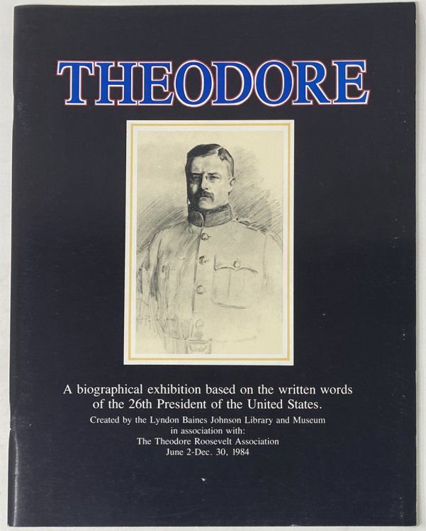 Theodore: an Exhibition At the Lyndon Baines Johnson Library and Museum June 2-December 30, 1984