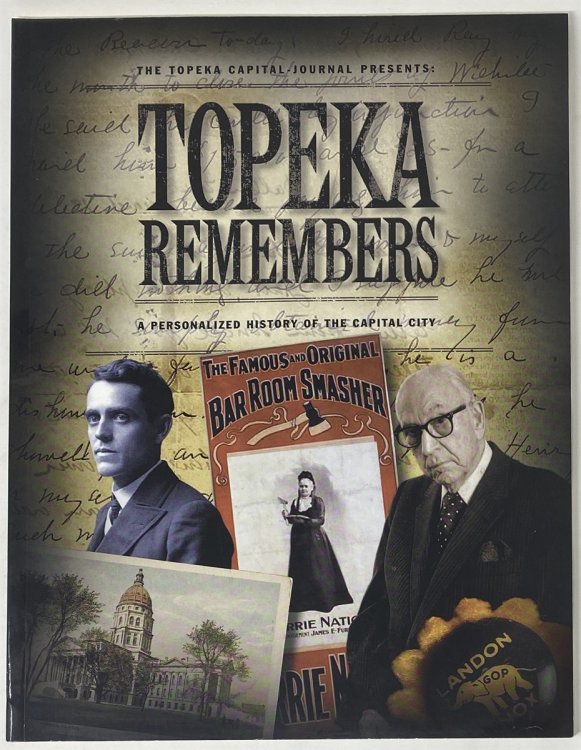 The Topeka Capital-Journal Presents: Topeka Remembers; a Personalized History of the Capital City