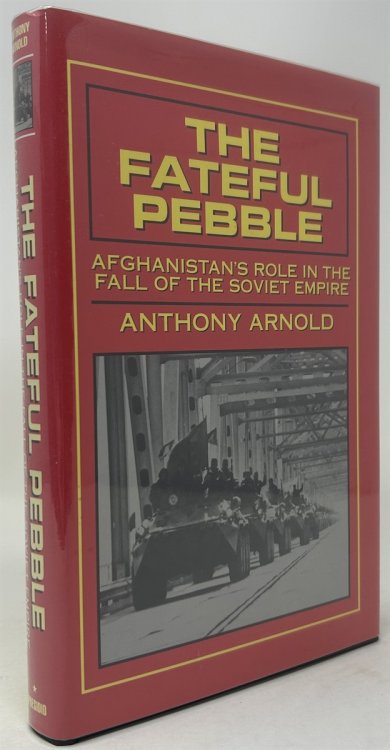 The Fateful Pebble: Afghanistan's Role in the Fall of the Soviet Empire