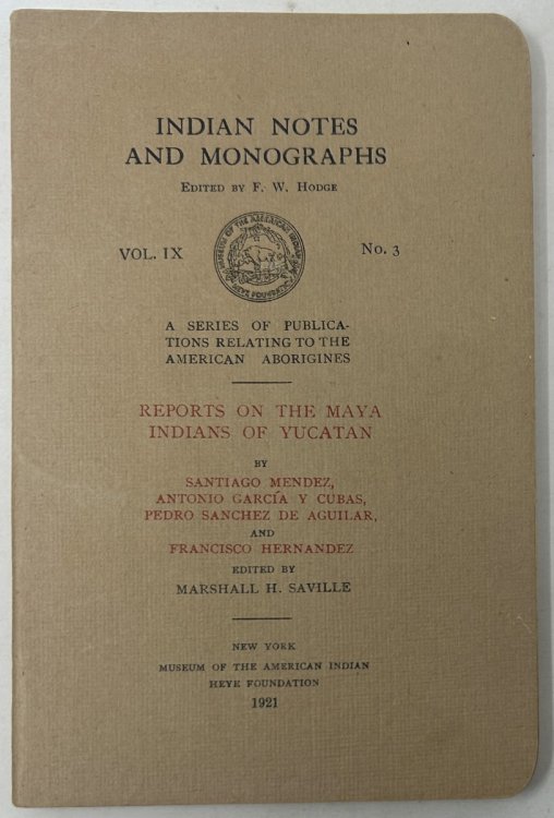 Indian Notes and Monographs. Vol. IX, No. 3: Reports on the Maya Indians of Yucatan