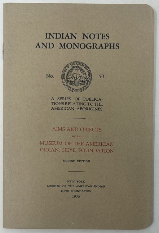 Indian Notes and Monographs. No. 50: Aims and Objects of the Museum of the American Indian, Heye Foundation