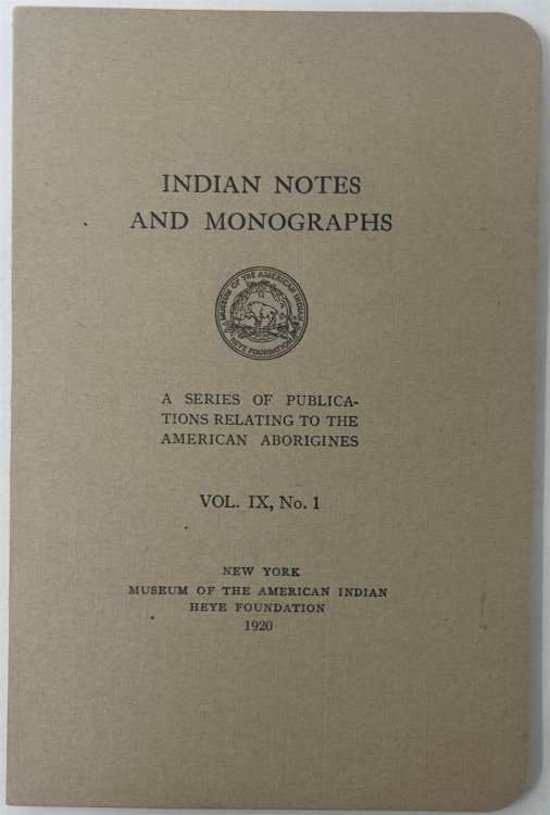 Indian Notes and Monographs. Vol. IX, No. 1: a Series of Publications Relating to the American Aborigines