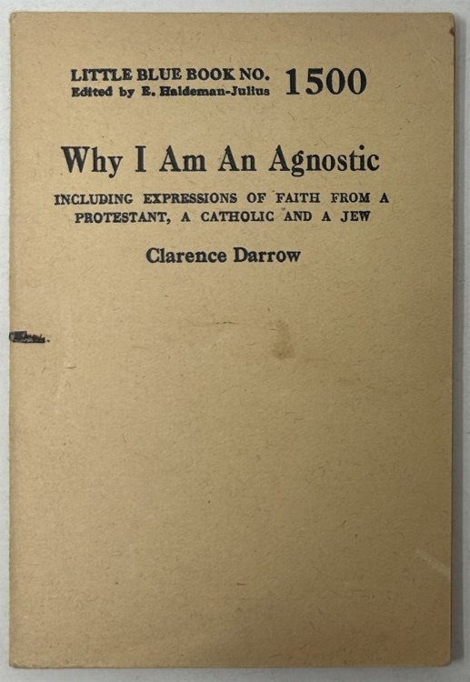 Why I Am an Agnostic, Including Expressions of Faith from a Protestant, a Catholic and a Jew