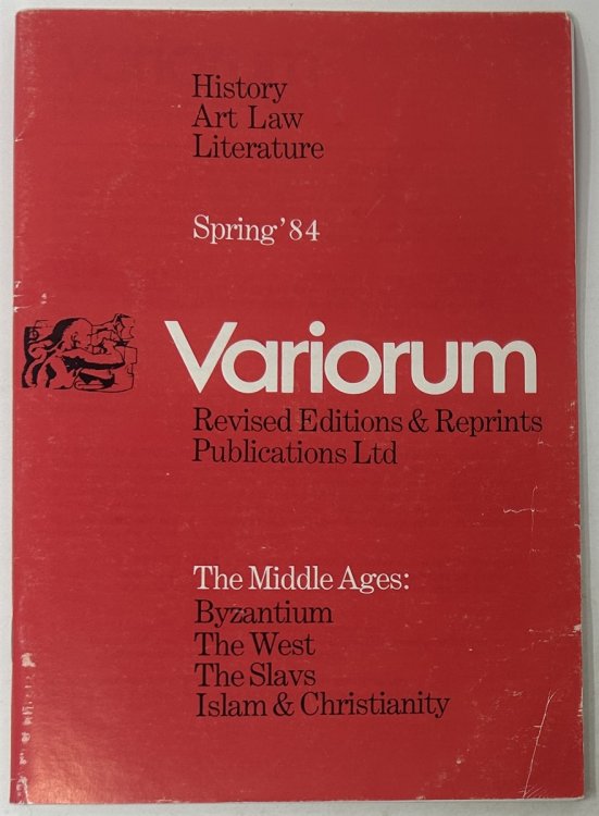 Variorum: History, Art, Law, Literature. Revised Editions & Reprints Publications Ltd. Spring '84. The Middle Ages: Byzantium, the West, the Slavs, Islam & Christianity