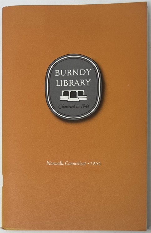 Burndy Library. Founded to Serve Scholarship in the History of Science and Technology. a Report Made, on the Occasion of Occupying its Permanent Buiding in April 1964.