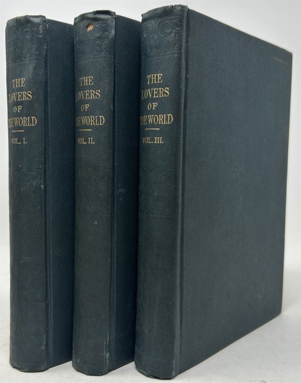 The Lovers of the World: A Chronicle of the Sensational Dramas, Enchanting Romances, Tragical Histories, Pathetic Trials, Fierce Passions and Pure Hearts of All Who Have Lived and Loved From the Earliest Times to the Present Day. (Three Volumes)