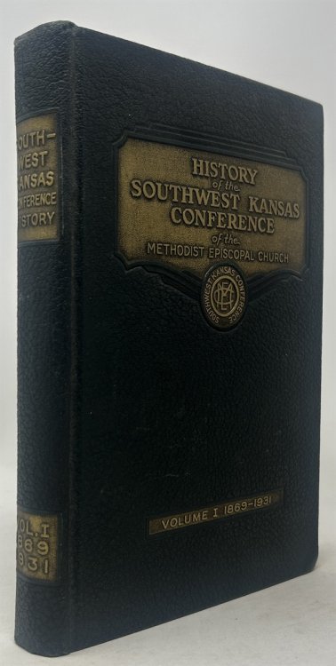 History of the Southwest Kansas Conference of the Methodist Episcopal Church: Volume 1 1869-1931