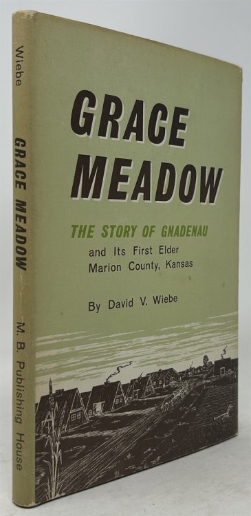 Grace Meadow: the Story of Gnadenau and its First Elder, Marion County, Kansas