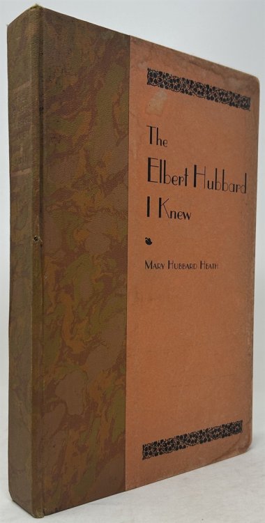 The Elbert Hubbard I Knew an Intimate Biography from the Heart and Pen of His Sister