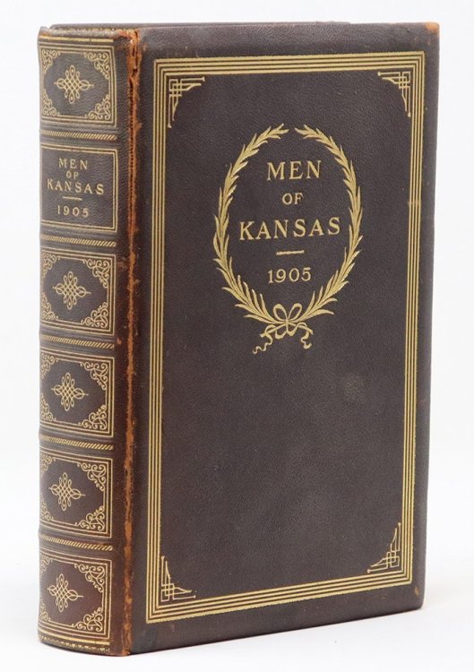 Men of Kansas: A Collection of Portraits of Representative Men in Business, Professional and Official Life in the Great State of Kansas