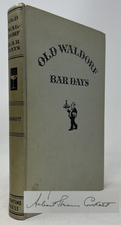 Old Waldorf Bar Days, with the Cognomina and Composition of Four Hundred and Ninety One Appealing Appetizers and Salutary Potations Long Known, Admired and Served At the Big Brass Rail.