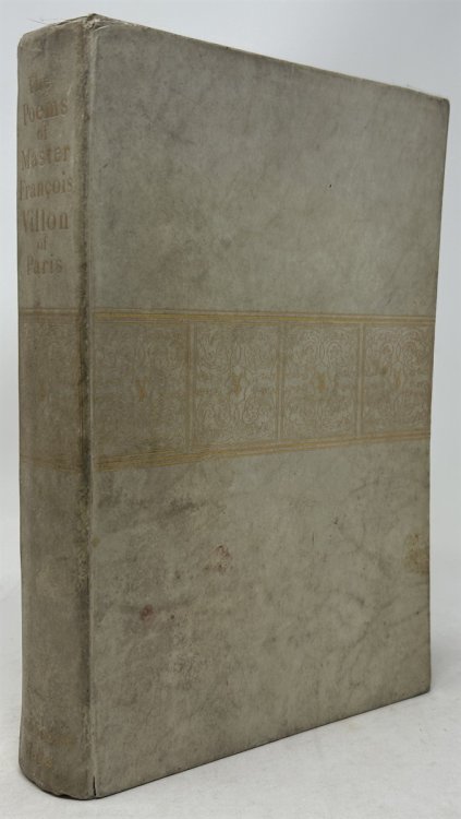 The Poems of Master Francois Villon of Paris, Now First Done Into English Verse, in the Original Forms, with a Biographical and Critical Introduction by John Payne.