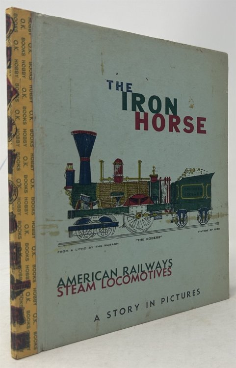 The Iron Horse Story in Pictures of American Railways Steam Locomotives