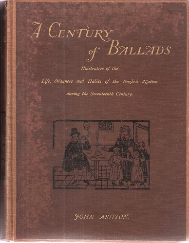 A Century of Ballads. Collected, Edited and Illustrated in Facsimile of the Originals