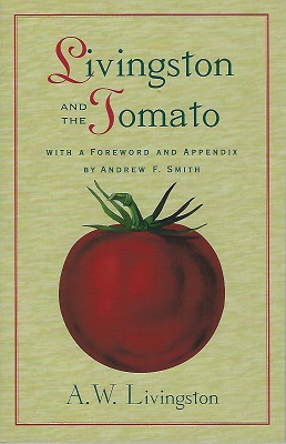 Livingston and the Tomato - (being the history of experiences in discovering the choice varieties introduced by him, with practical instructions for growers)