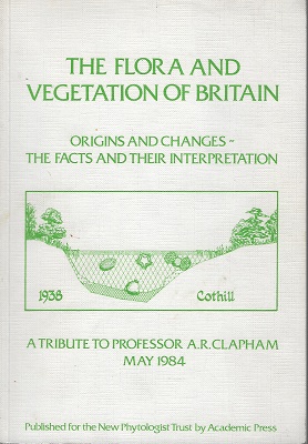 The Flora and Vegetation of Britain; origins and changes - the facts & the interpretation. (A Tribute to Professor Clapham).