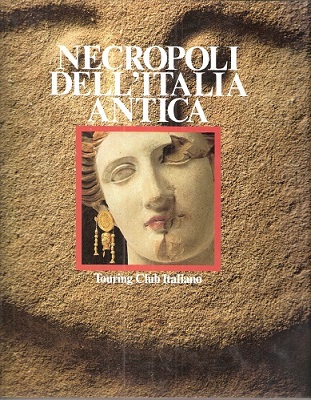 Necropoli dell'Italia Antica. (Italia Meravigliosa series)