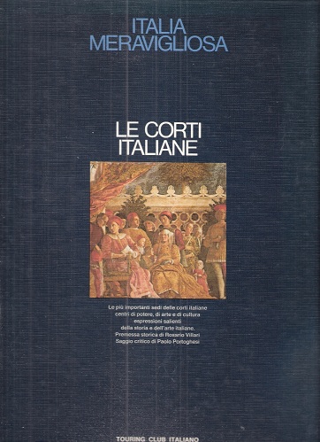 Le Corti Italiane. (Italia Meraviliosa series).