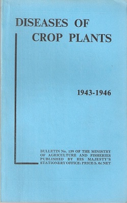 Report on Fungus, Bacterial and Other Diseases of Crop Plants in England and Wales for the Years 1943 - 1946 ( Bulletin 139)