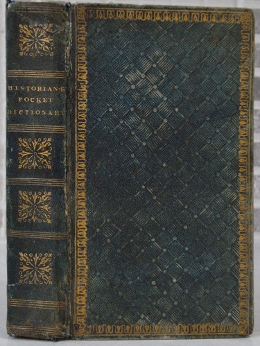 The Historian's Pocket Dictionary; annexing dates to the memorable occurences from the earliest period of history to the present time.