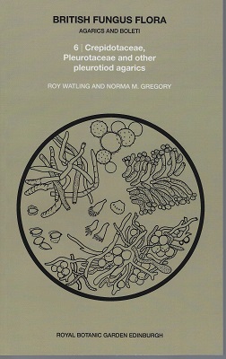 British Fungus Flora : Agarics & Boleti. Volume 6 : Crepitodaceae, Pleurotaceae and other pleurotiod agarics