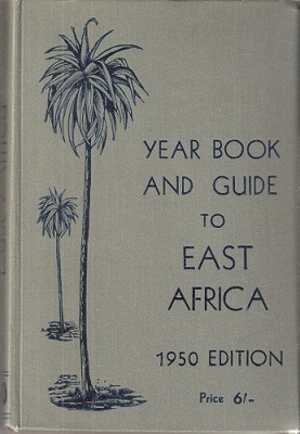 Year Book and Guide to East Africa, 1950 edition (including Egypt, Sudan, Eritrea, Somaliland, Kenya, Uganda, Tanganyika, Zanzibar, Nyasaland, Portuguese East Africa, the Congo, Mauritius, Madagascar, Reunion etc.)