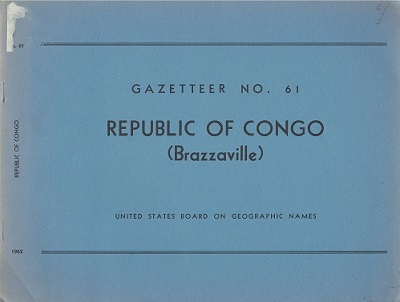 Republic of Congo (Brazzaville). Gazetteer No. 61- Official Standard Names Approved by the United States Board on Geographic Names