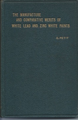 The Manufacture and Comparative Merits of White Lead and Zinc White Paints