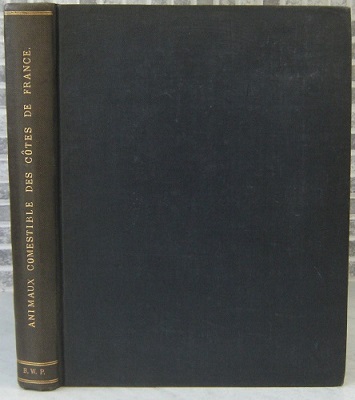 Catalogue Illustre des Animaux Marins Comestibles des Cotes de France et des Mers Limitrophes - 2 volumes. [Alan Davidson's copy]