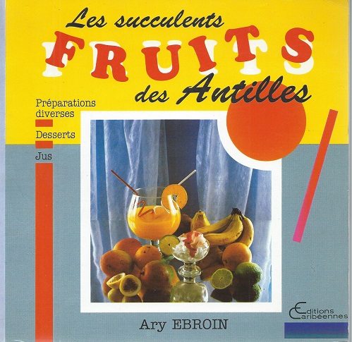 Les Succulents Fruits des Antilles - preparations diverses, desserts, jus [Alan Davidson's copy]