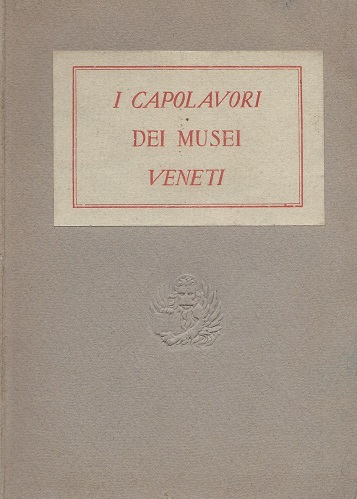 I Capolavori dei Musei Veneti - Catalogo della Mostra
