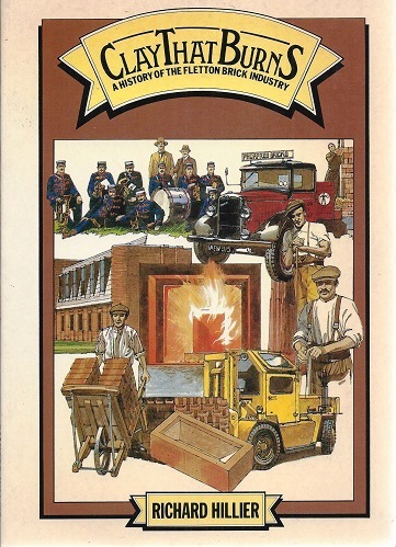 Clay That Burns - A History of the Fletton Brick Industry