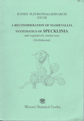 A Reconsideration of Masdevallia. Systematics of Specklinia and Vegetatively Similar Taxa. Miscellaneous New Taxa in the Pleurothallid Genera. Addenda to a Treasure of Masdevallia. [Icones Pleurothallidinarum XXVIII]