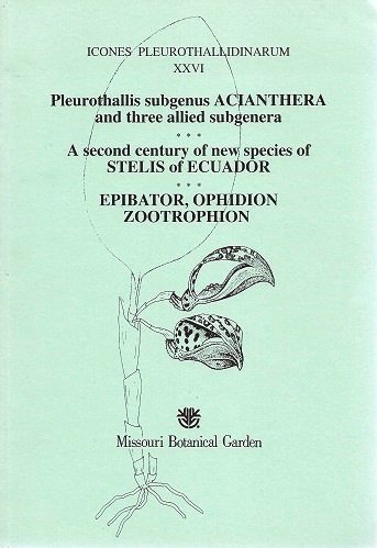 Pleurothallis subgenus Acianthera and Three Allied Genera. A Second century of New Species of Stelis from Ecuador. Epibator, Opidion, Zootrophion. [Icones Pleurothallidinarum XXVI]