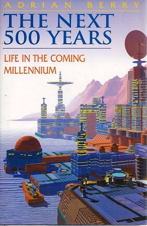 The Next 500 Years - Life in the Coming Millenium