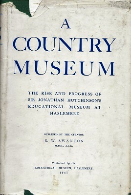A Country Museum - the rise and progress of Sir Jonathan Hutchinson's education-al museum at Haslemere