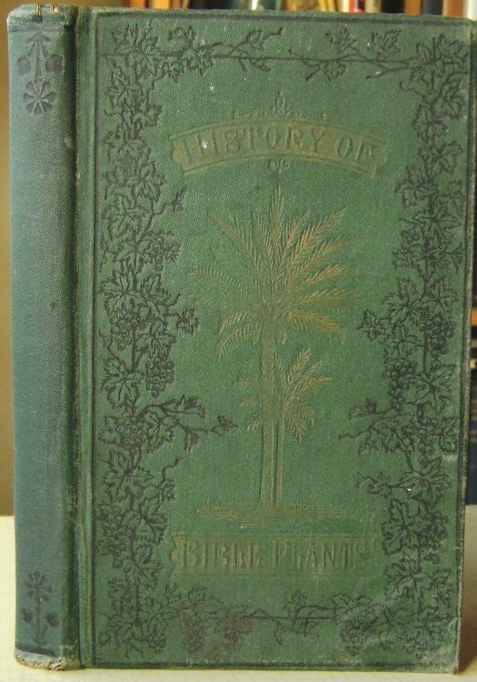 Bible Plants: their history, with a review of the opinions of various writers regarding their identification