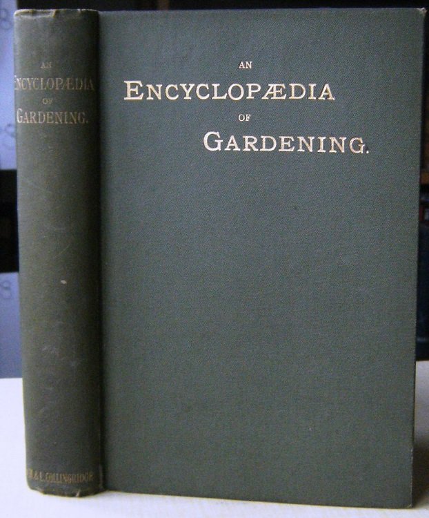 The encyclopaedia of gardening: A dictionary of cultivated plants, etc., giving an epitome of the culture of all the kinds generally grown in gardens inthis country, with a complete list of their common or popular names.