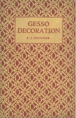 Gesso Decoration, with examples selected from historical sources and others executed by Dryad Handicrafts