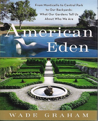 American Eden - from Monticello to Central park to our backyards : what our gardens tell us about who we are