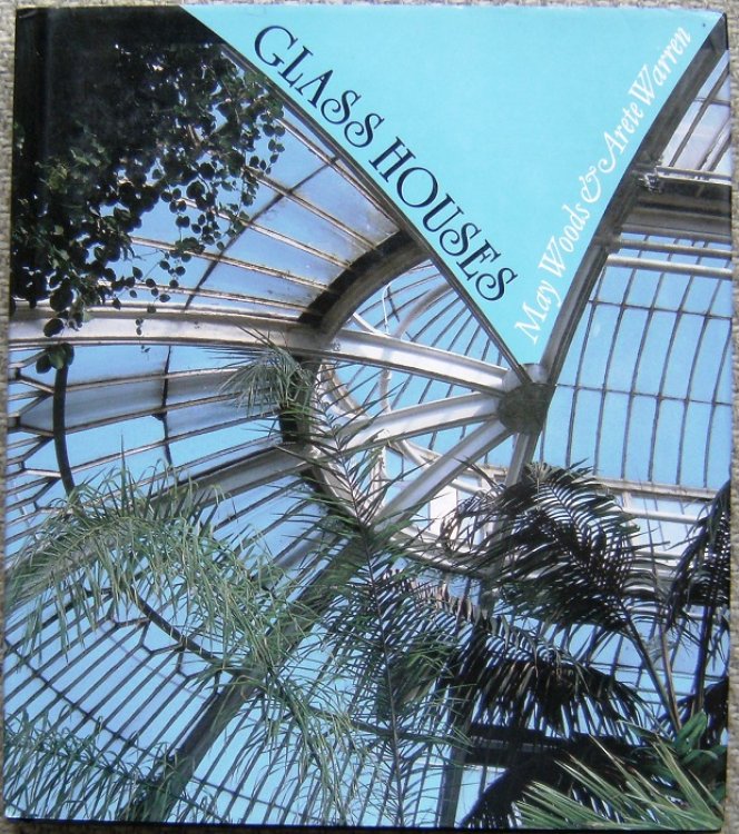 Glass Houses - A History of Greenhouses, Orangeries and Conservatories (Glasshouses)