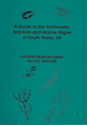 A Guide to the Freshwater Brackish and Marine Algae of South Wales, UK